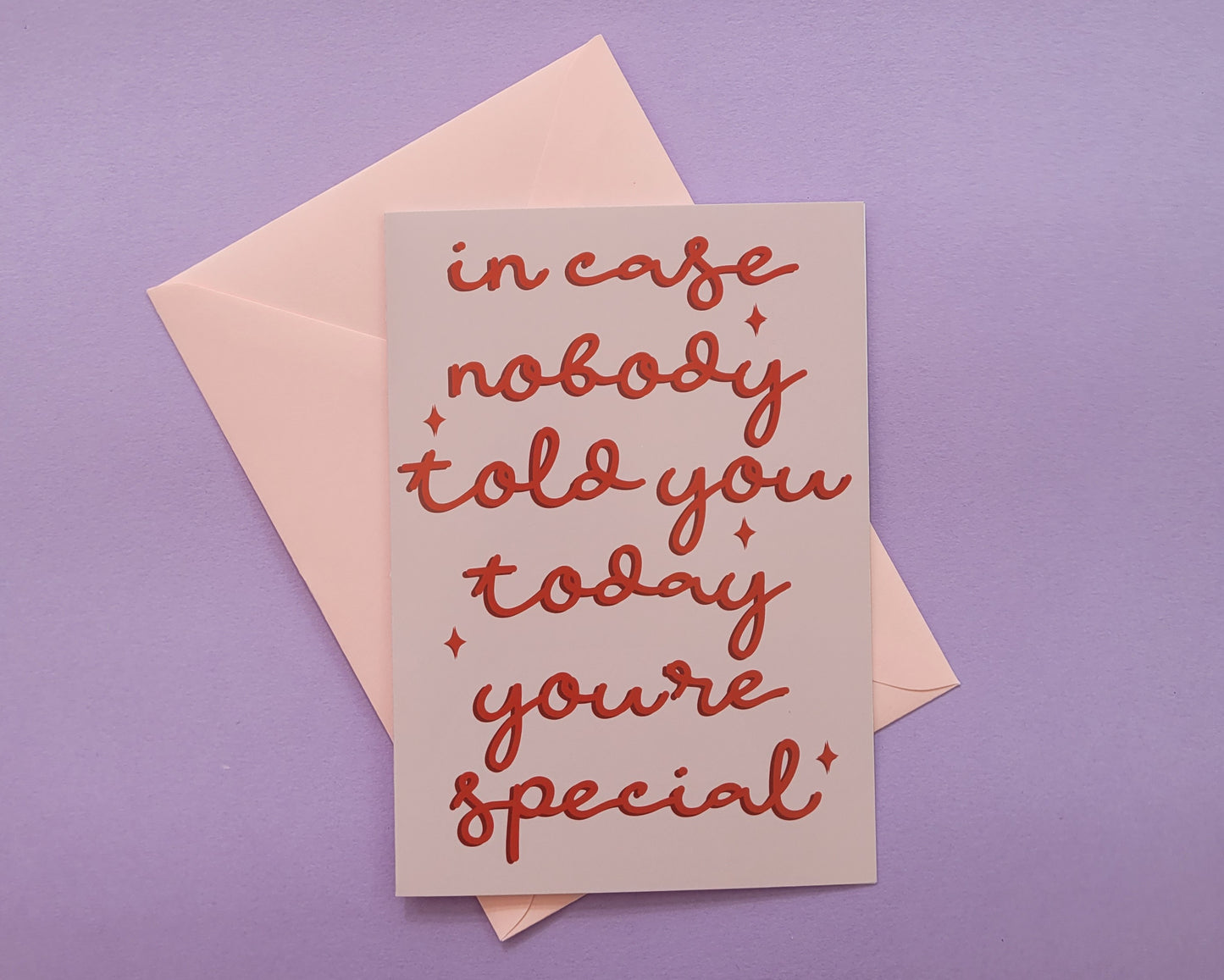 Incase Nobody Told You Today You're Special - Greeting Card