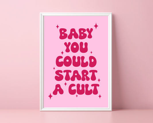 Baby You Could Start A Cult