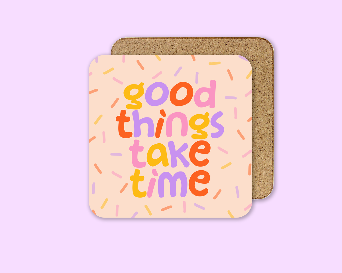 Good Things Take Time | Coaster