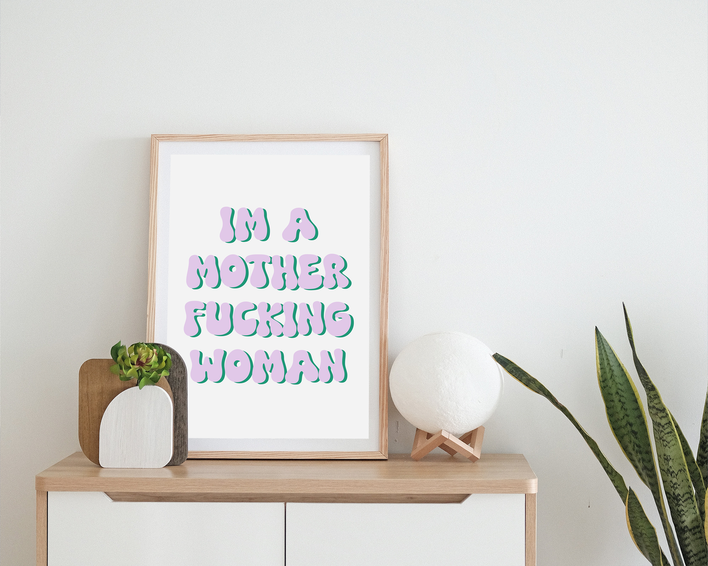 I'm A Mother Fucking Woman - Feminist Print