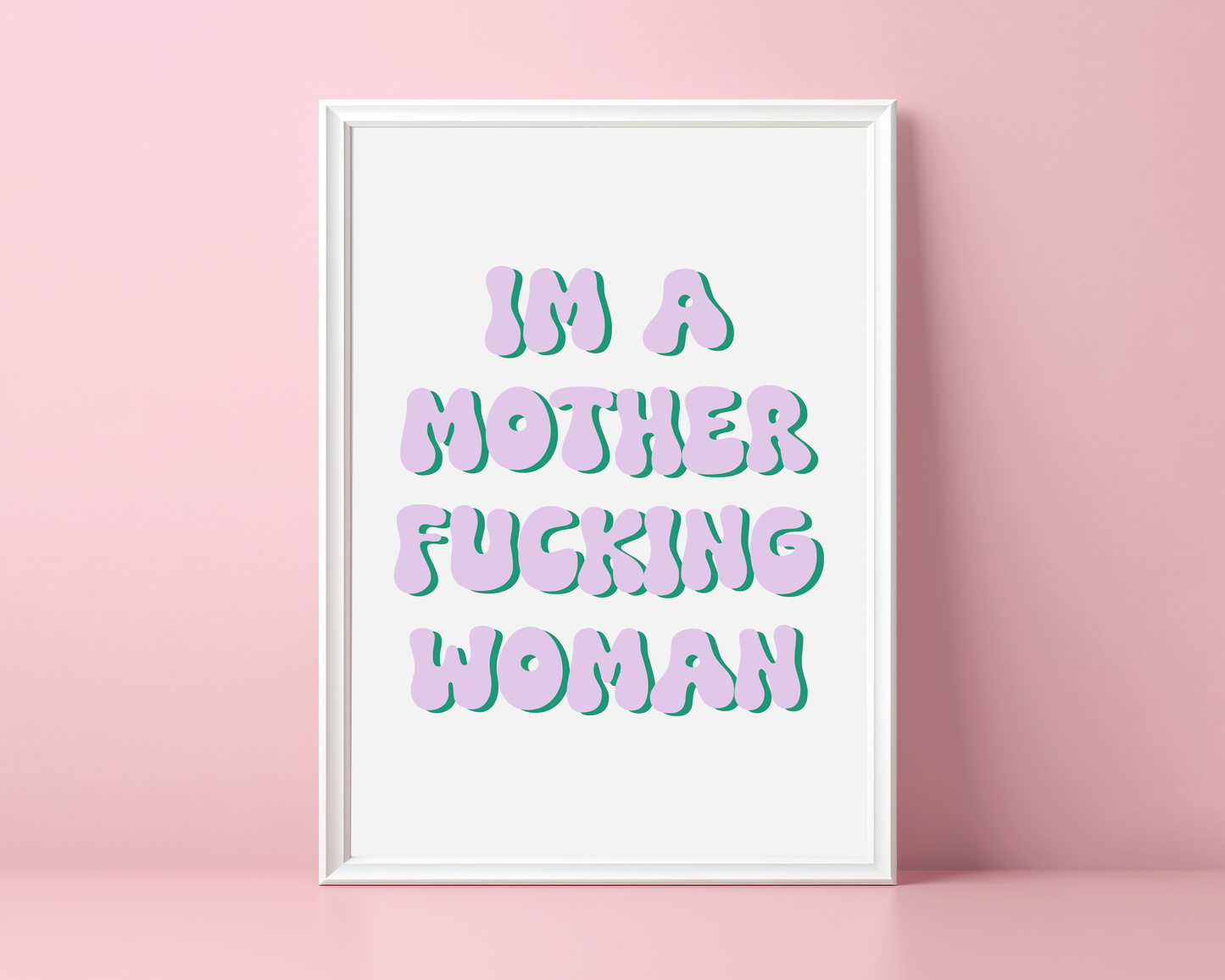I'm A Mother Fucking Woman - Feminist Print