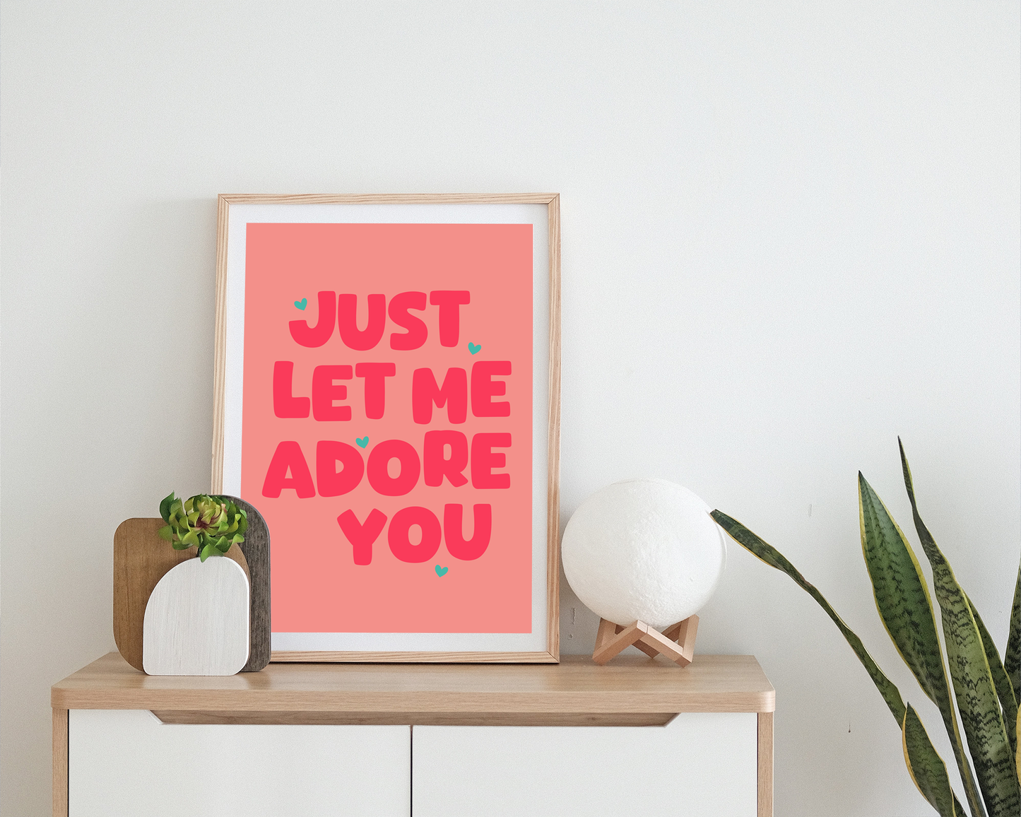 Just Let Me Adore You Print