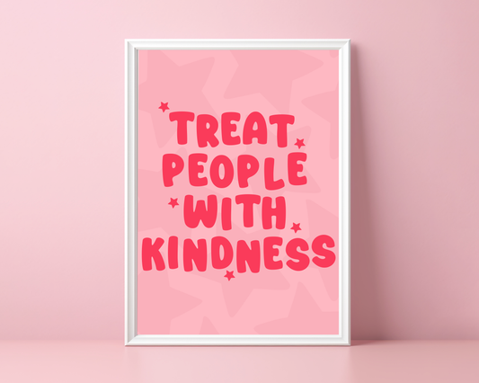 Treat People With Kindness Print