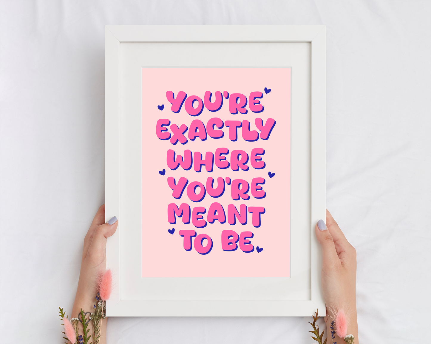 You're Exactly Where You're Meant To Be - Quote Print