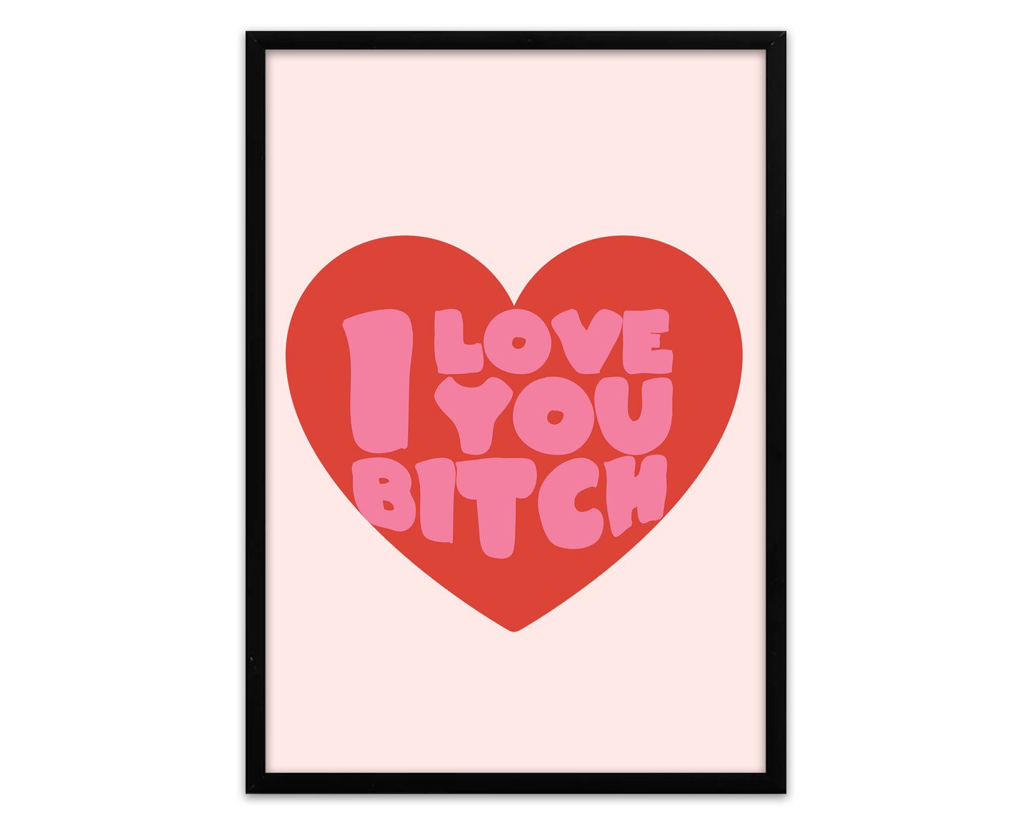 I Love You Bitch