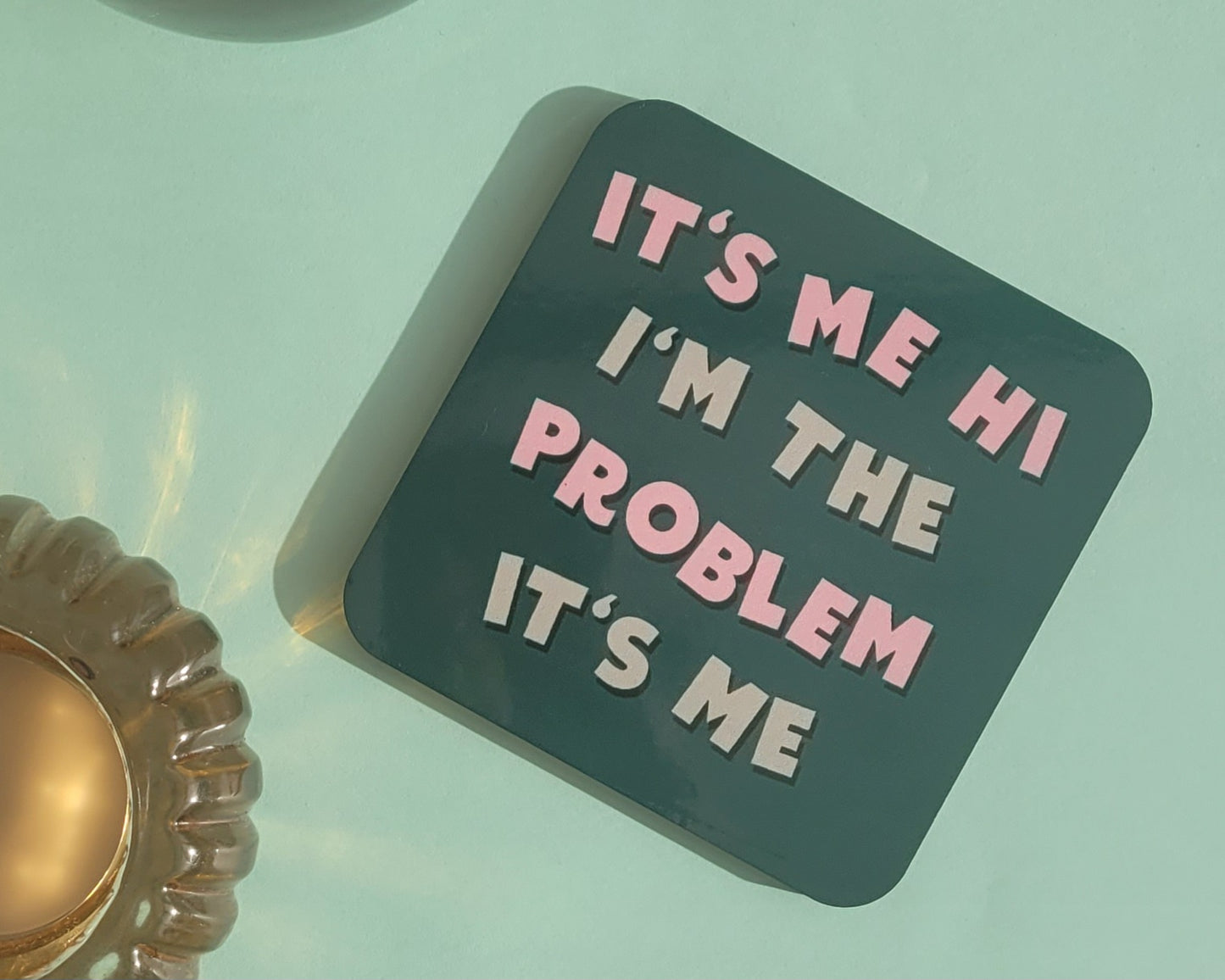 It's Me, Hi, I'm The Problem It's Me - Taylor Swift Coaster