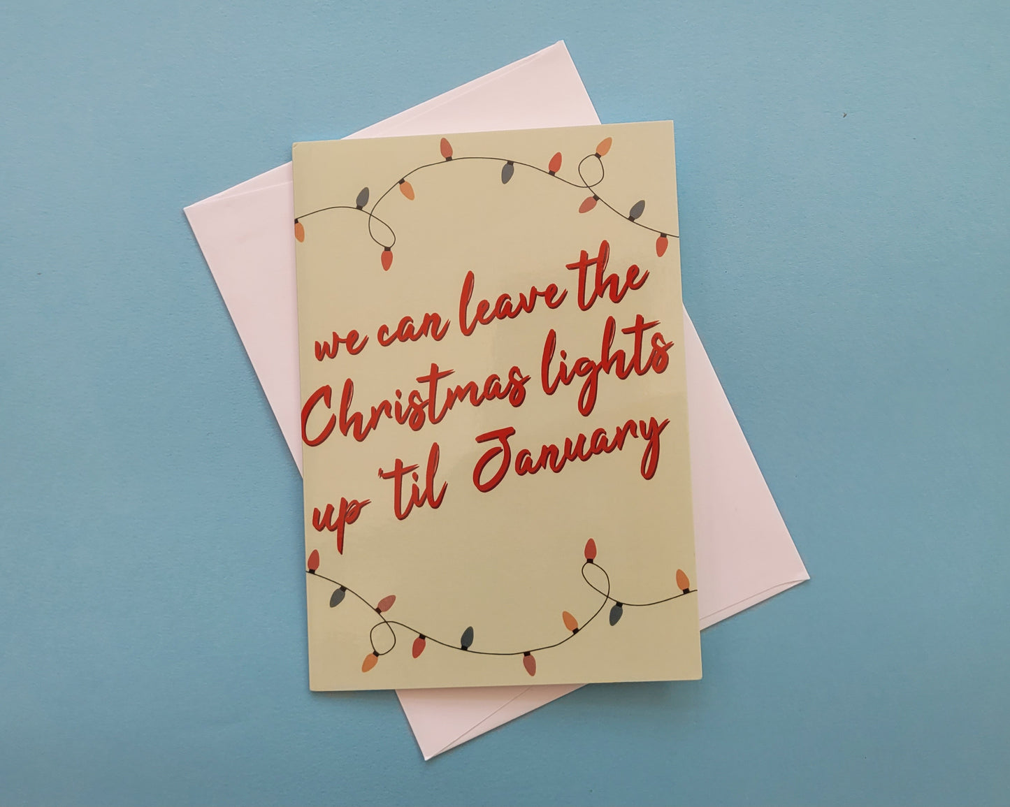 We Can Leave The Christmas Lights Up Till January - Greeting Card