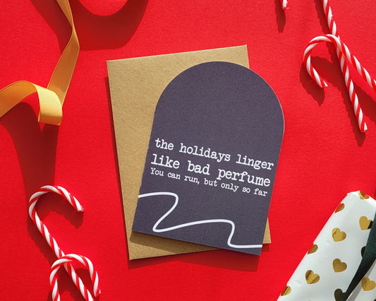 The Holidays Linger Like Bad Perfume - Greeting Card