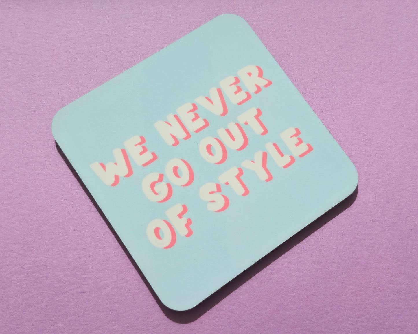 We Never Go Out Of Style - Taylor Swift Coaster