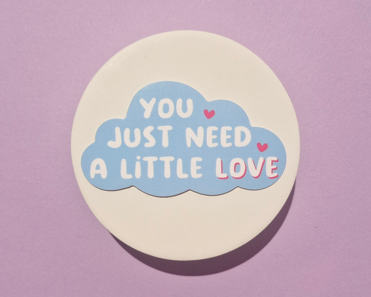 You Just Need A Little Love | Sticker