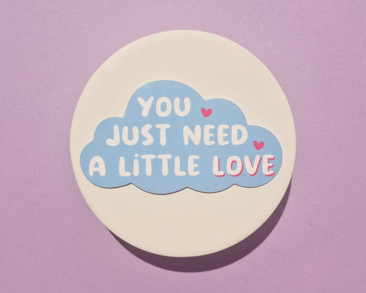 You Just Need A Little Love | Sticker
