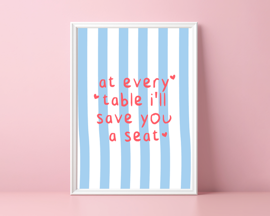 At Every Table I'll Save You A Seat | Print