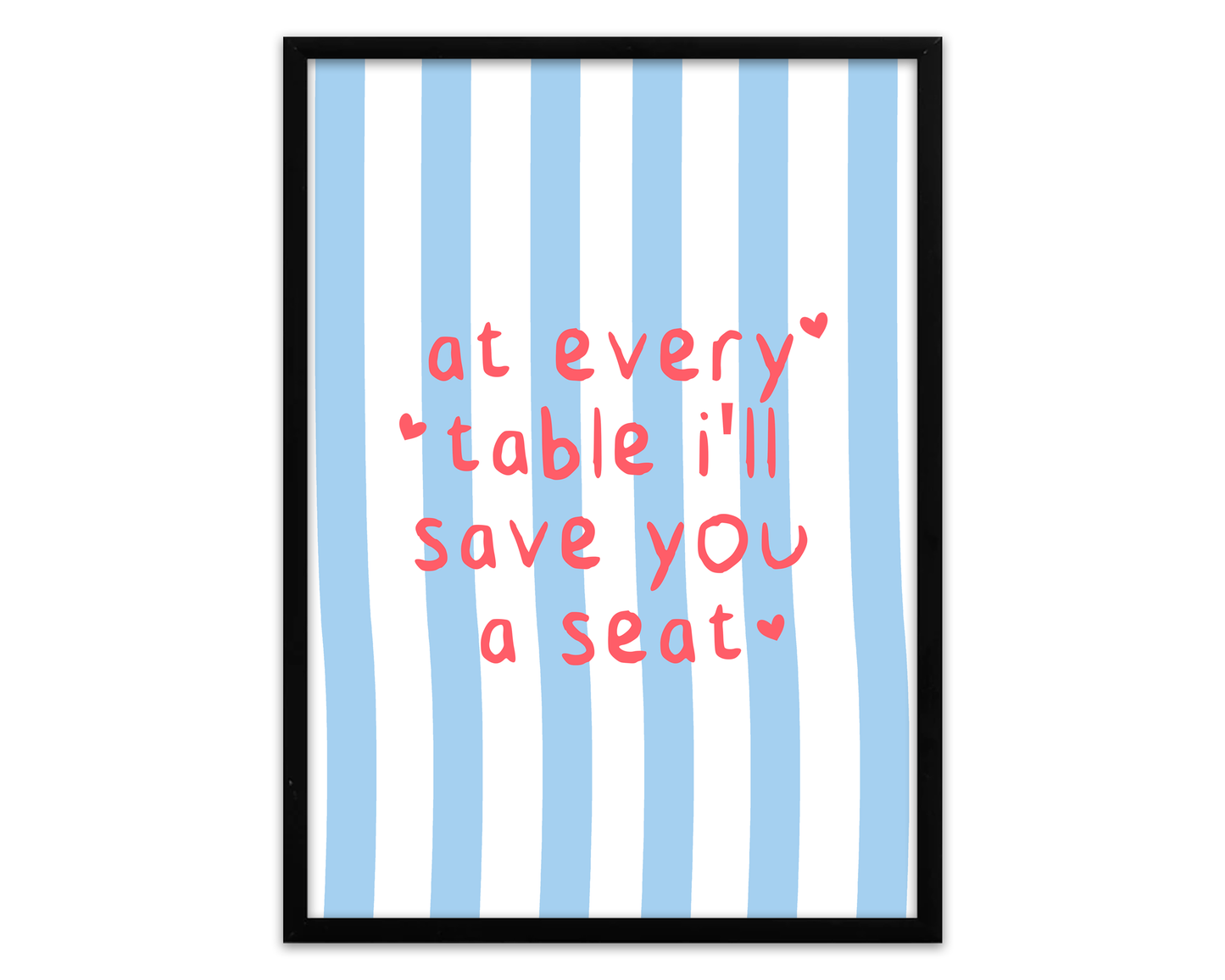 At Every Table I'll Save You A Seat | Print