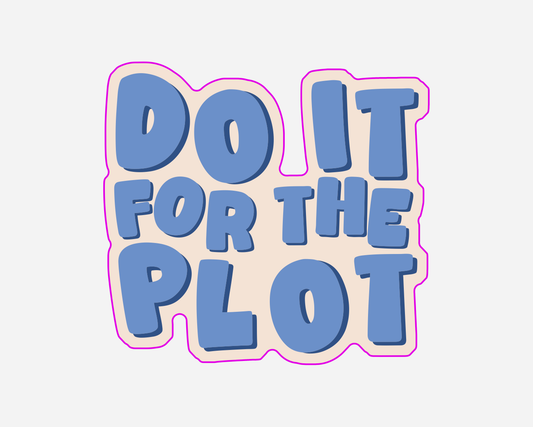 Do It For The Plot | Sticker