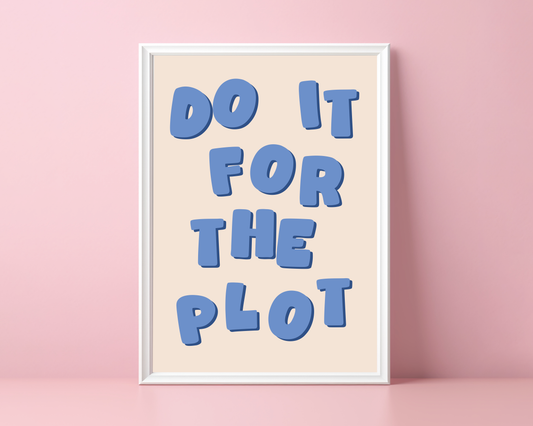 Do It For The Plot - Print