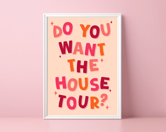 Do You Want The House Tour | Print