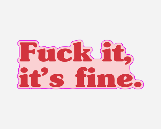 Fuck It It's Fine | Sticker