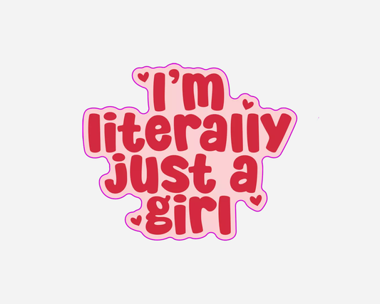 I'm Literally Just A Girl - Sticker