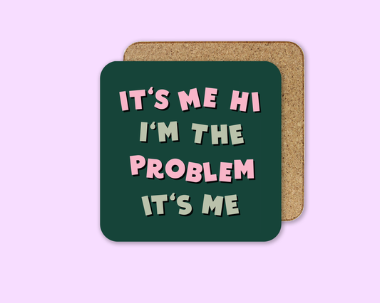 It's Me, Hi, I'm The Problem It's Me - Taylor Swift Coaster