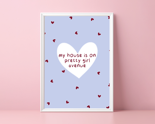 My House Is On Pretty Girl Avenue | Print