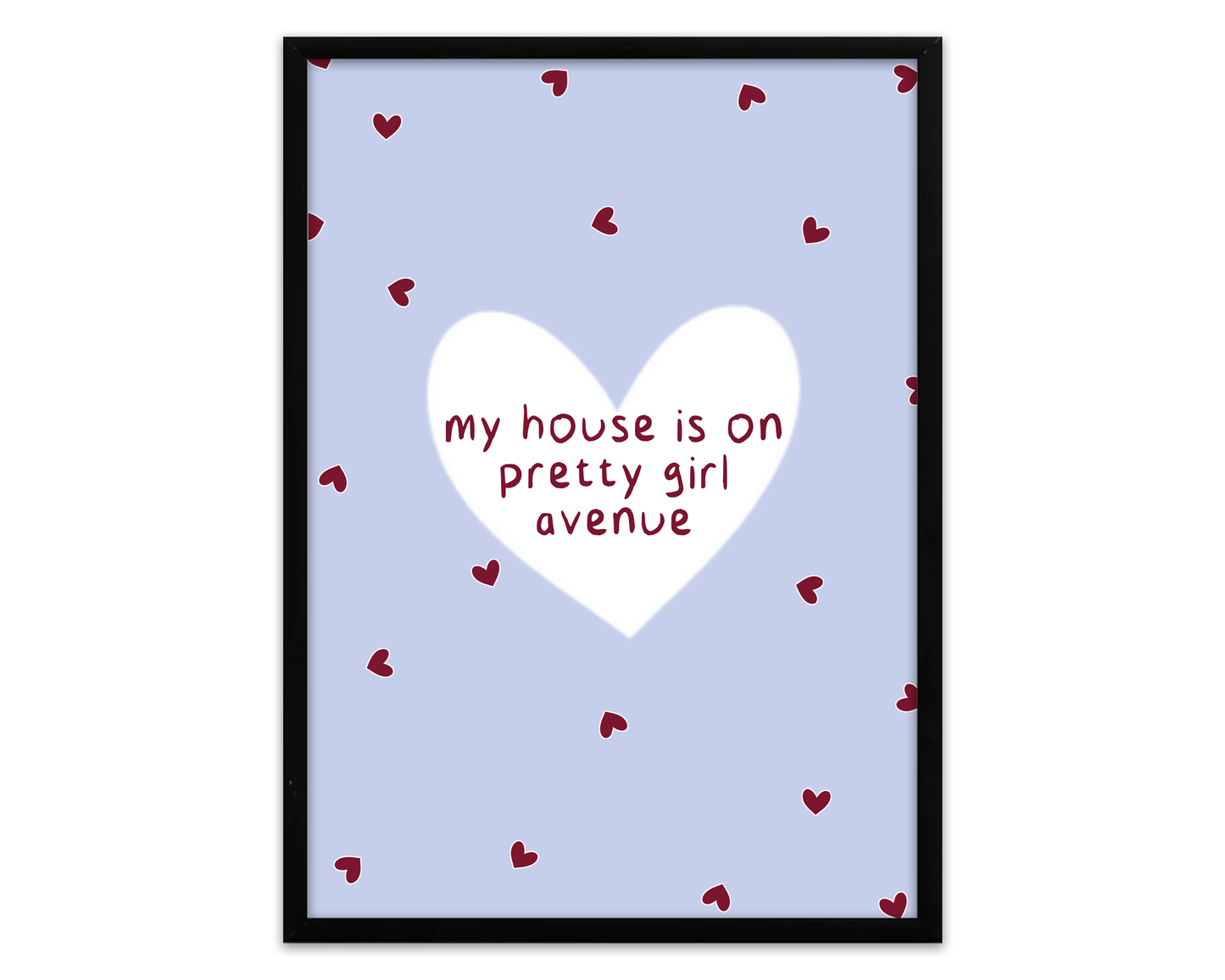 My House Is On Pretty Girl Avenue | Print
