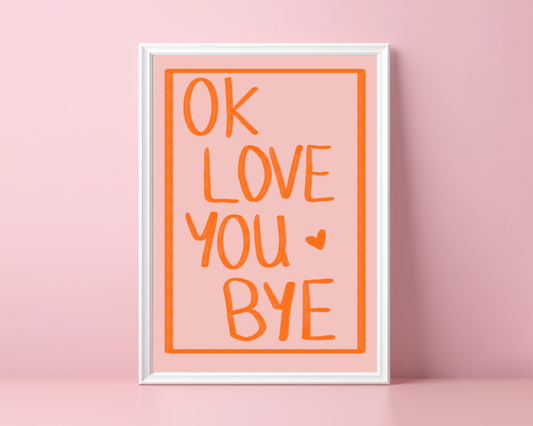 Ok Love You Bye | Print