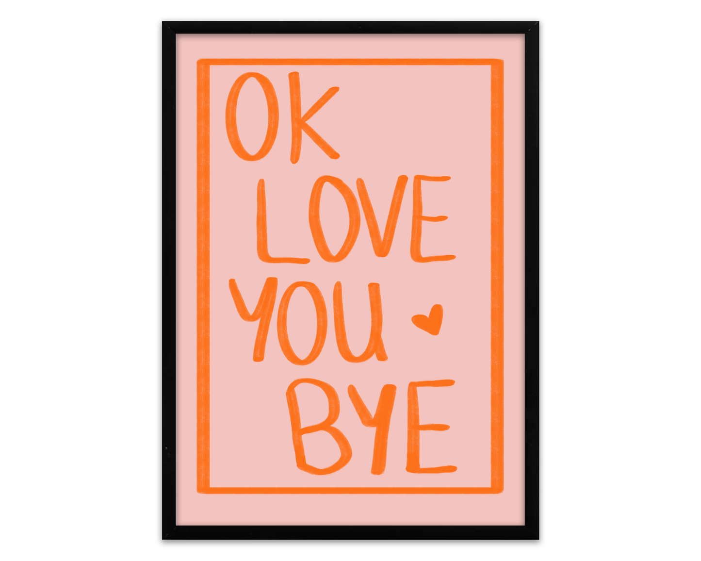 Ok Love You Bye | Print