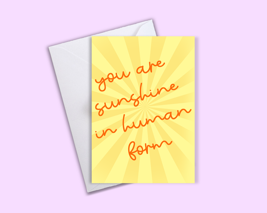 You Are Sunshine In Human Form - Greeting Card