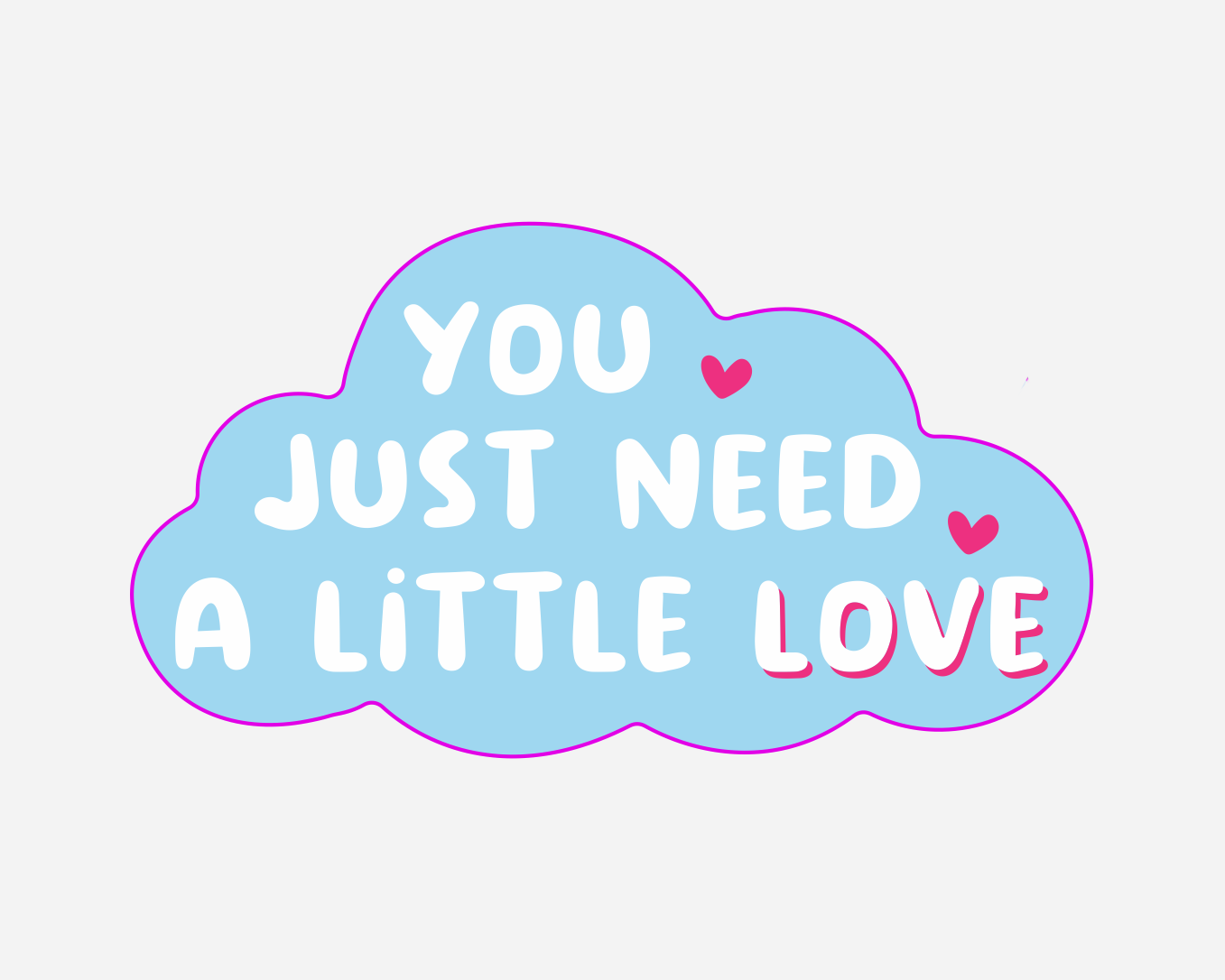 You Just Need A Little Love | Sticker