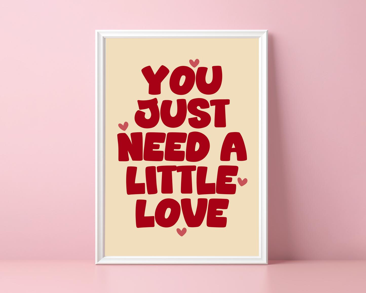 You Just Need A Little Love | Print