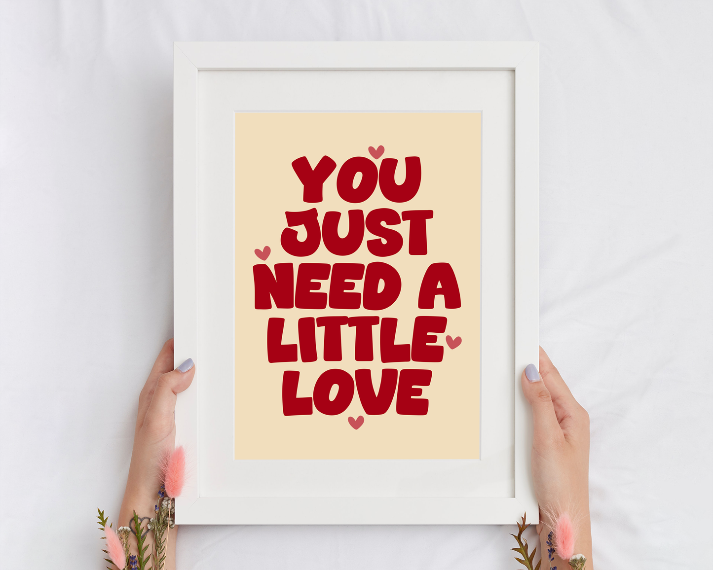 You Just Need A Little Love | Print