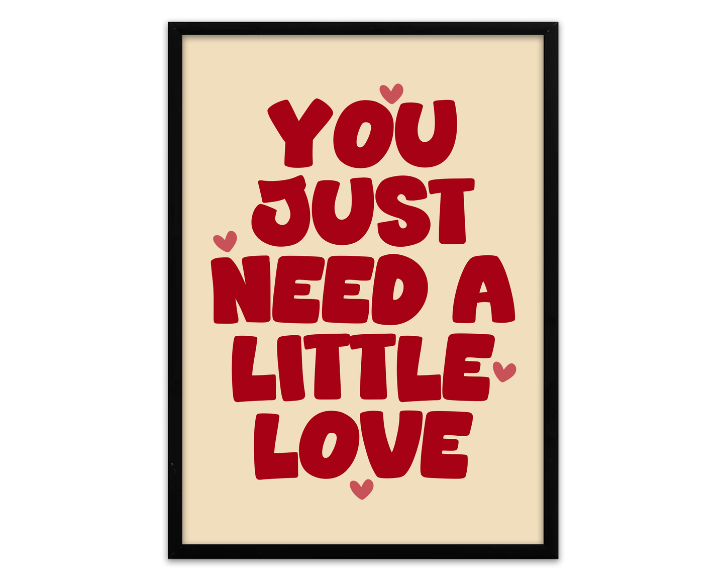 You Just Need A Little Love | Print