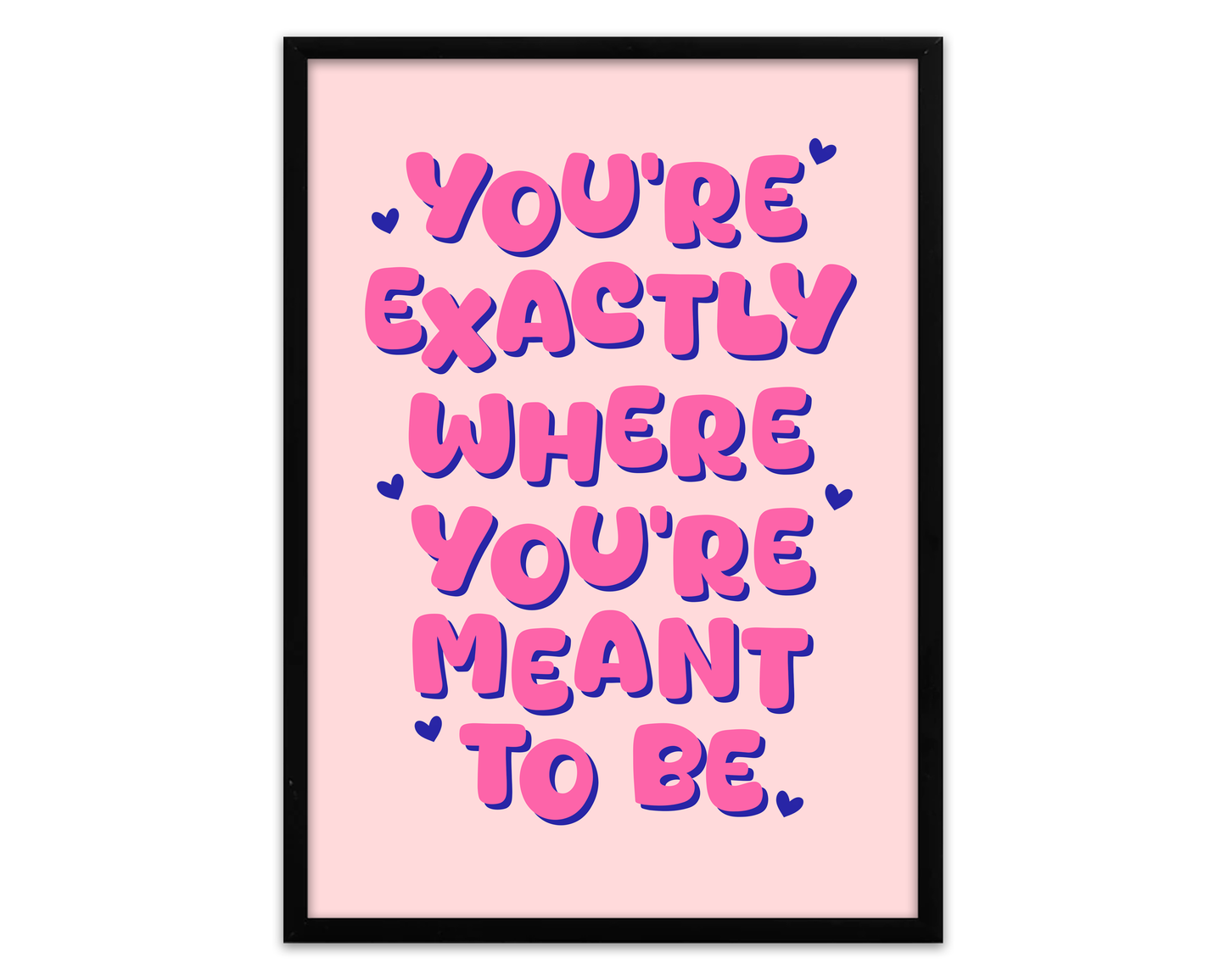 You're Exactly Where You're Meant To Be - Quote Print