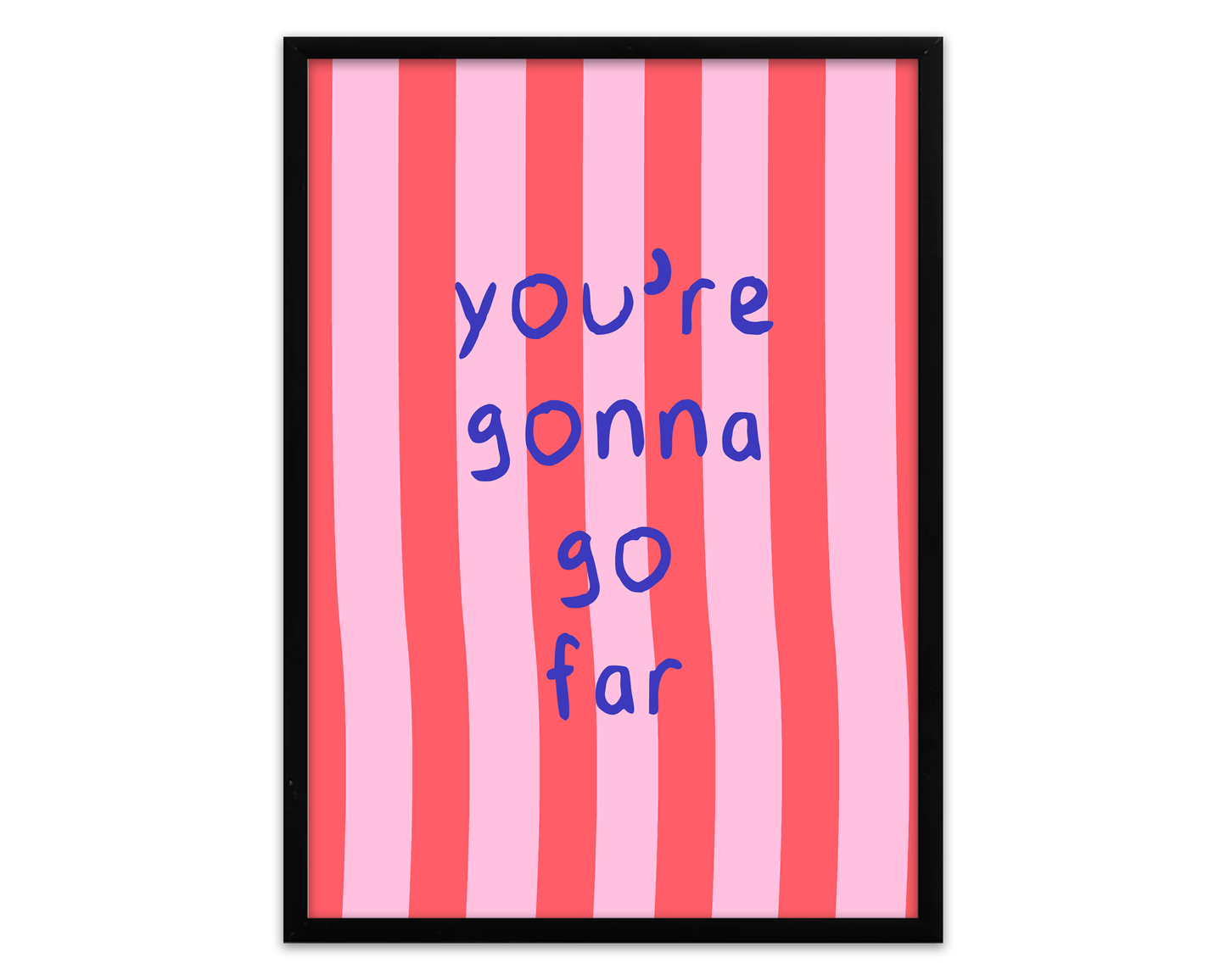 You're Gonna Go Far | Print