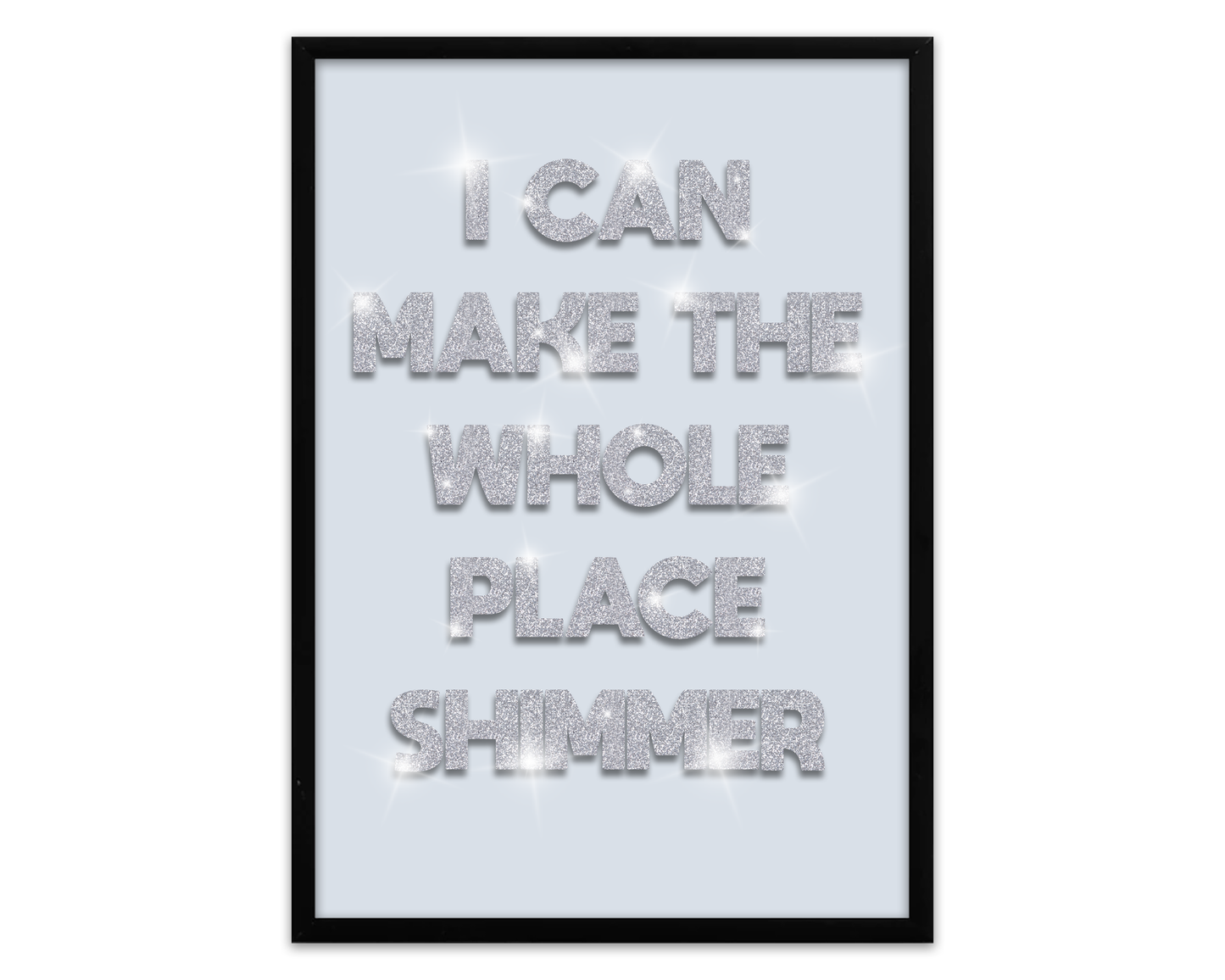 I can make the whole place shimmer