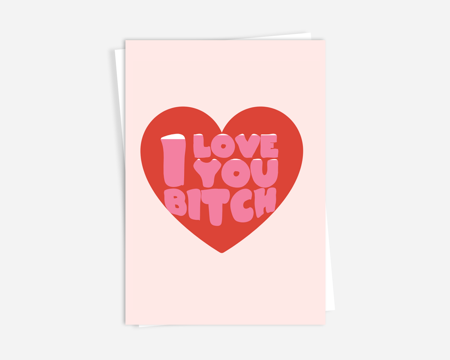 I Love You Bitch - Greeting Card