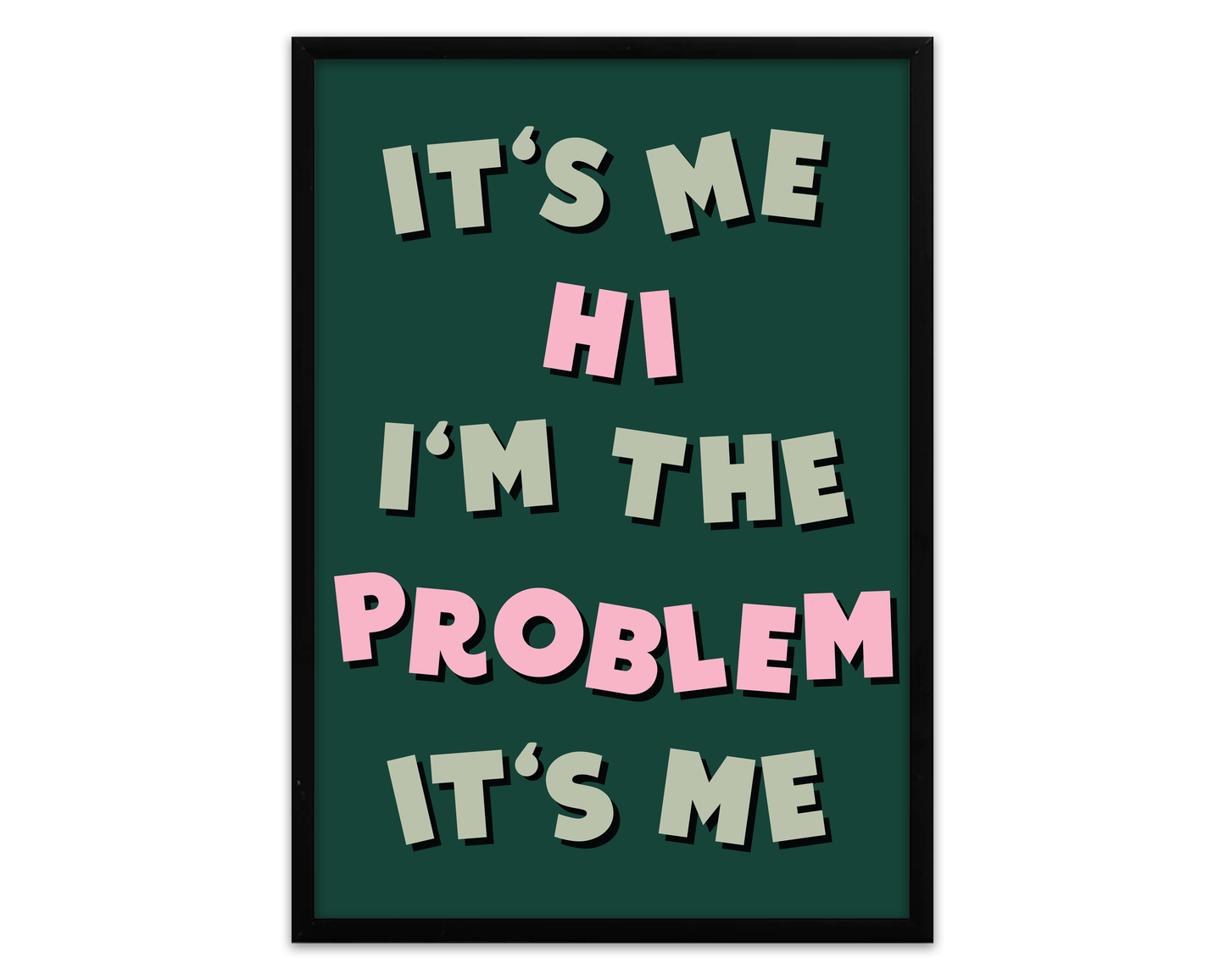 It's Me, Hi, I'm The Problem It's Me