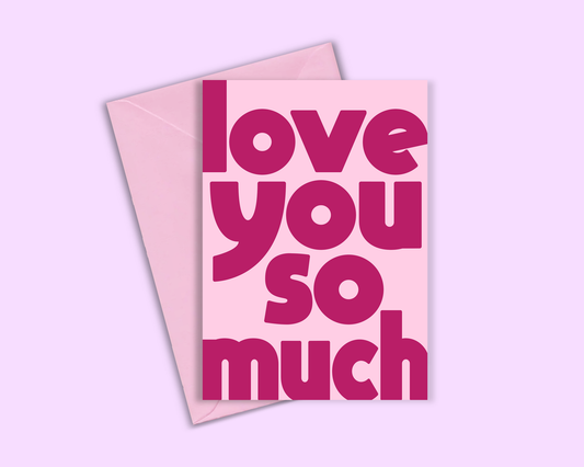 Love You So Much - Greeting Card