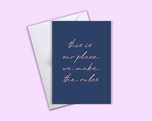 This Is Our Place We Make The Rules - Greeting Card