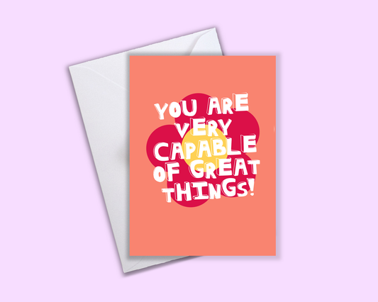 You Are Very Capable Of Great Things - Greeting Card